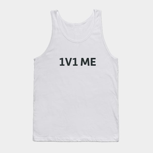 1v1 Me Tank Top by SillyQuotes